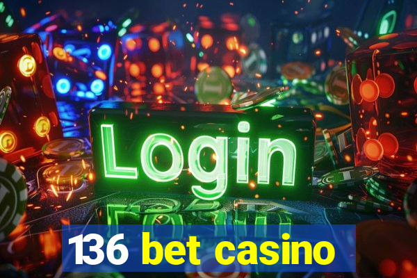 136 bet casino